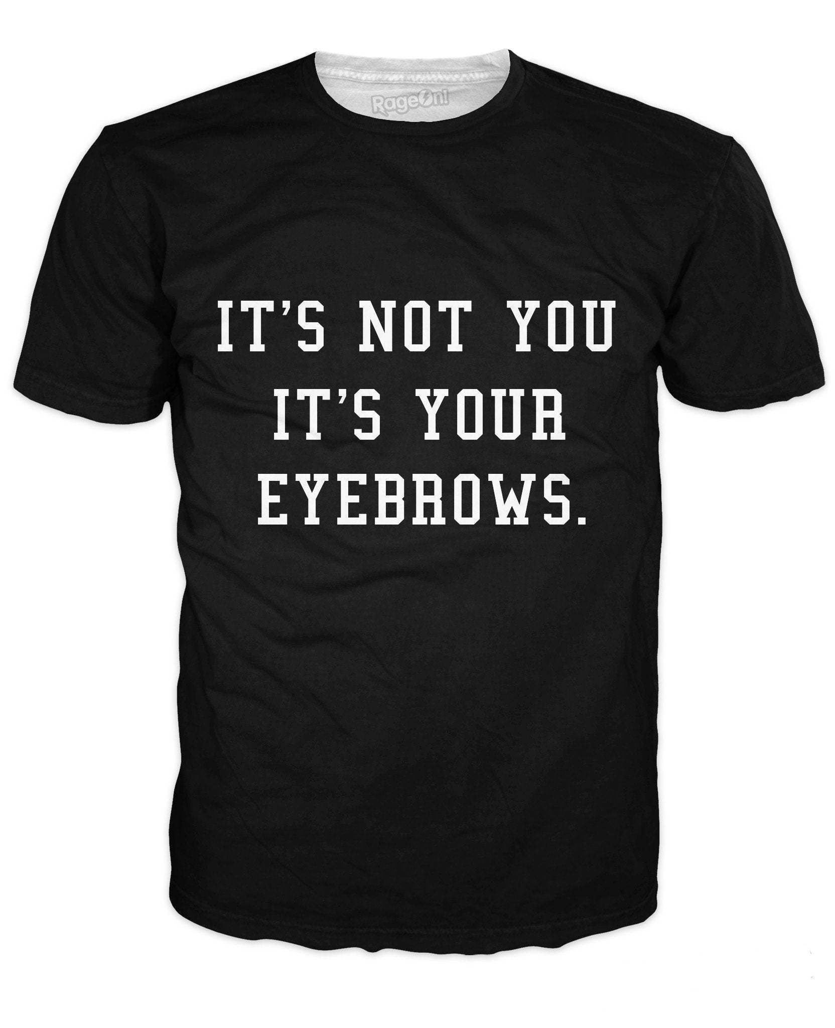 It's Not You It's Your Eyebrows T-Shirt