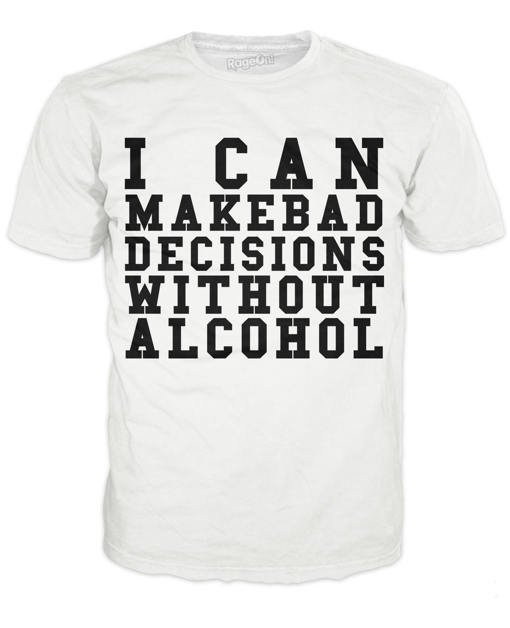 I Can Make Bad Decisions Without Alcohol T-Shirt