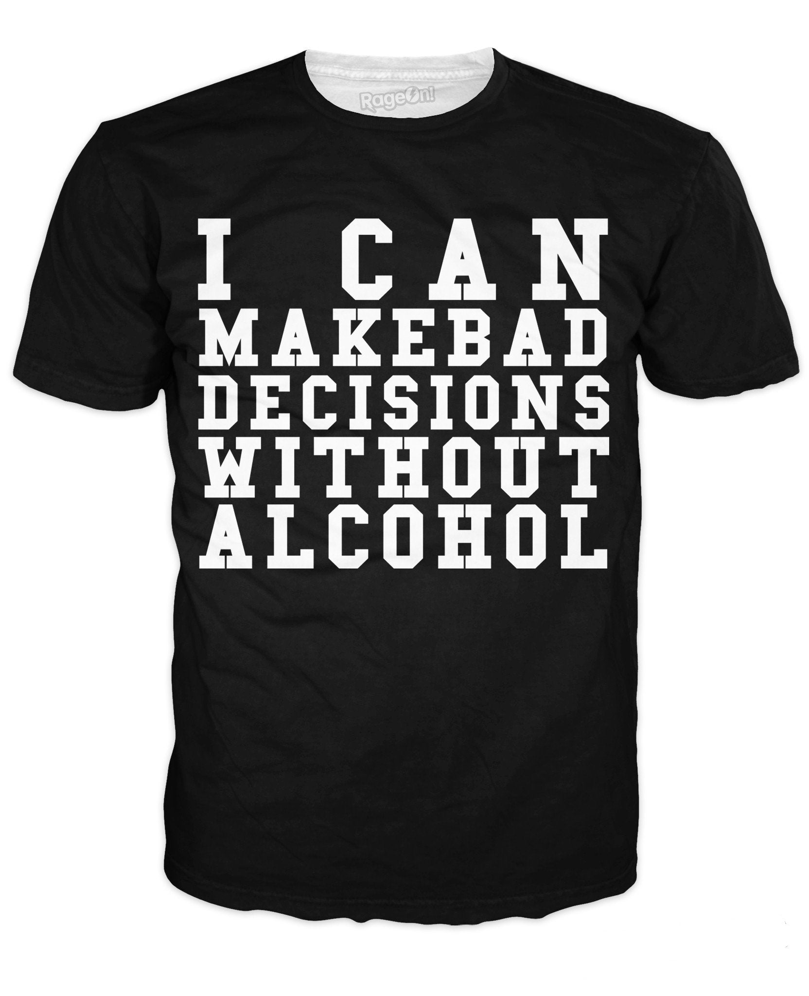I Can Make Bad Decisions Without Alcohol T-Shirt